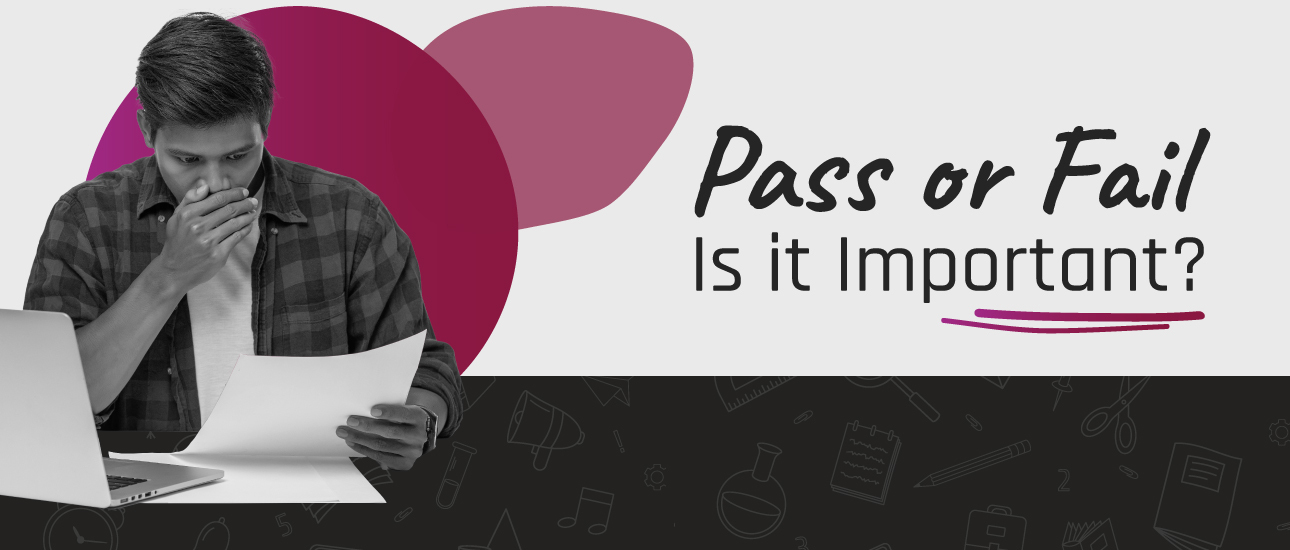 Pass or fail in exams – is it important? A doctor’s viewpoint